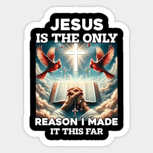 Jesus Is The Only Reason I Made It This Far Sticker